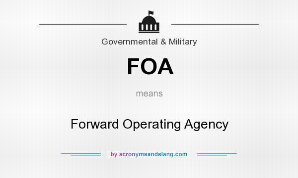 What does FOA mean? It stands for Forward Operating Agency