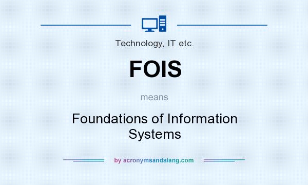 What does FOIS mean? It stands for Foundations of Information Systems