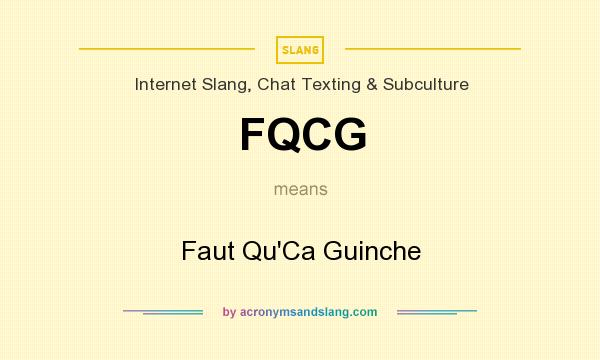 What does FQCG mean? It stands for Faut Qu`Ca Guinche