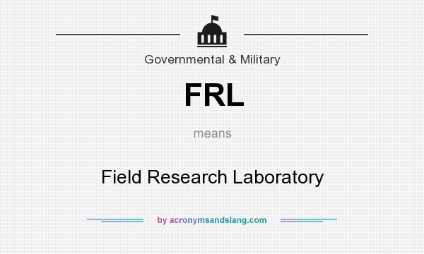 What does FRL mean? It stands for Field Research Laboratory