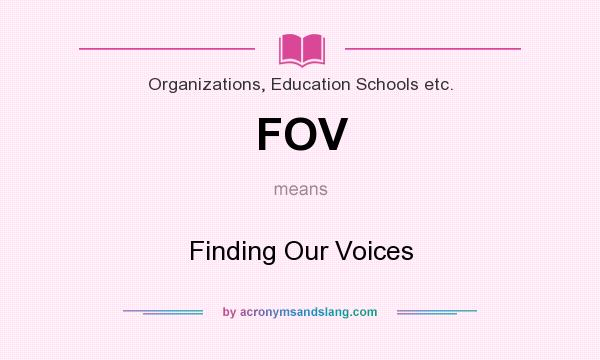 What does FOV mean? It stands for Finding Our Voices
