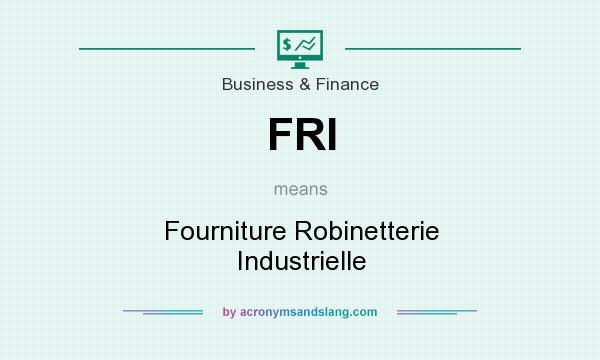 What does FRI mean? It stands for Fourniture Robinetterie Industrielle