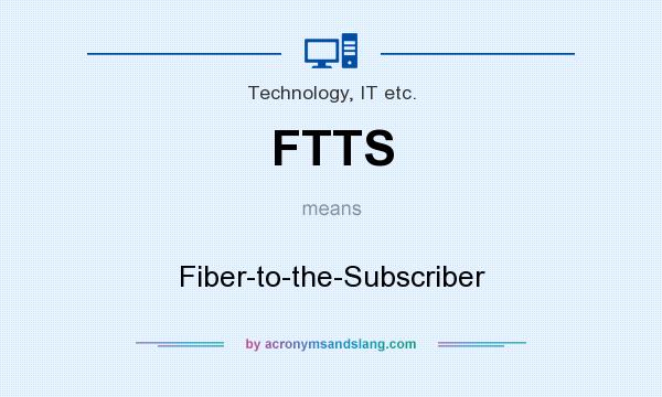 What does FTTS mean? It stands for Fiber-to-the-Subscriber