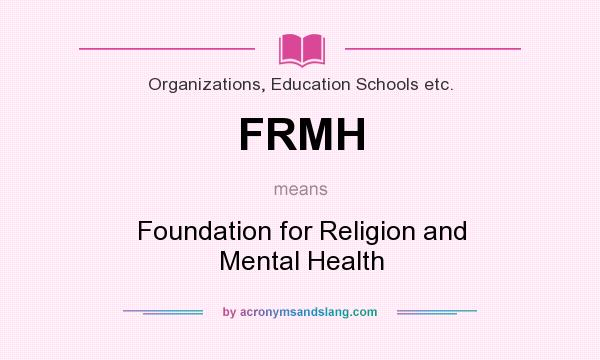 What does FRMH mean? It stands for Foundation for Religion and Mental Health