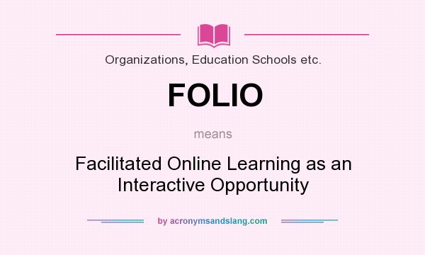 What does FOLIO mean? It stands for Facilitated Online Learning as an Interactive Opportunity