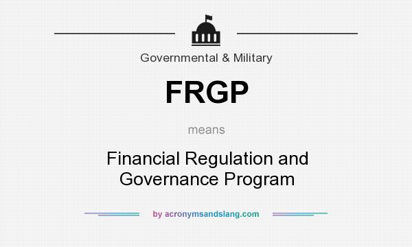 What does FRGP mean? It stands for Financial Regulation and Governance Program