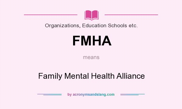 What does FMHA mean? It stands for Family Mental Health Alliance