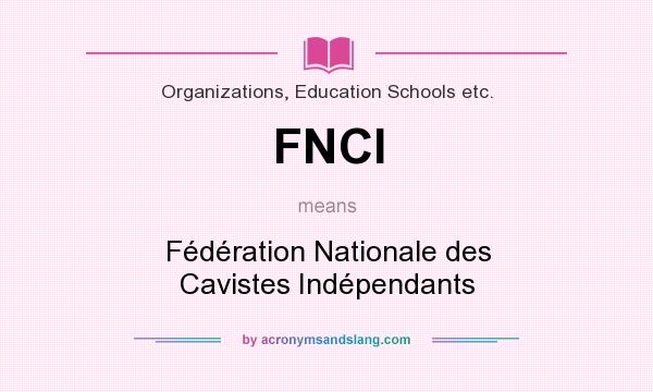 What does FNCI mean? It stands for Fédération Nationale des Cavistes Indépendants