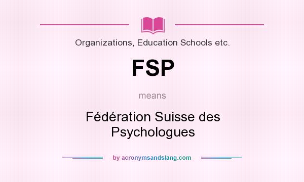 What does FSP mean? It stands for Fédération Suisse des Psychologues