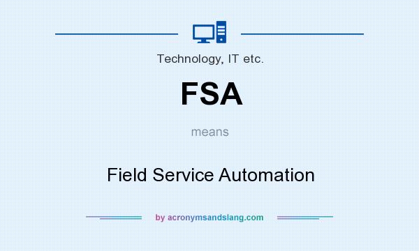 What does FSA mean? It stands for Field Service Automation