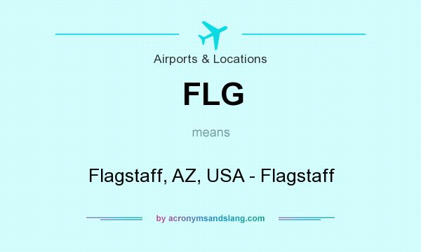 What does FLG mean? It stands for Flagstaff, AZ, USA - Flagstaff