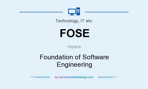 What does FOSE mean? It stands for Foundation of Software Engineering