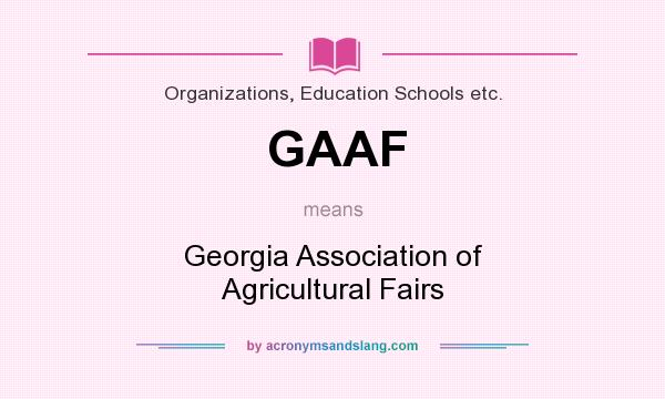 What does GAAF mean? It stands for Georgia Association of Agricultural Fairs