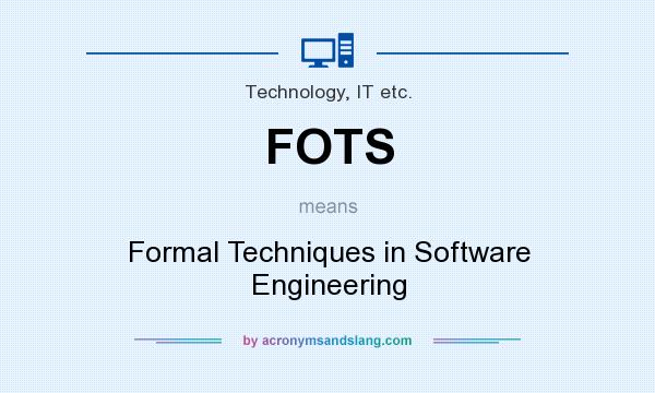 What does FOTS mean? It stands for Formal Techniques in Software Engineering