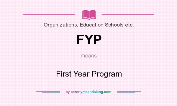 What does FYP mean? It stands for First Year Program