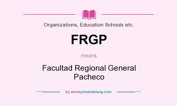 What does FRGP mean? It stands for Facultad Regional General Pacheco