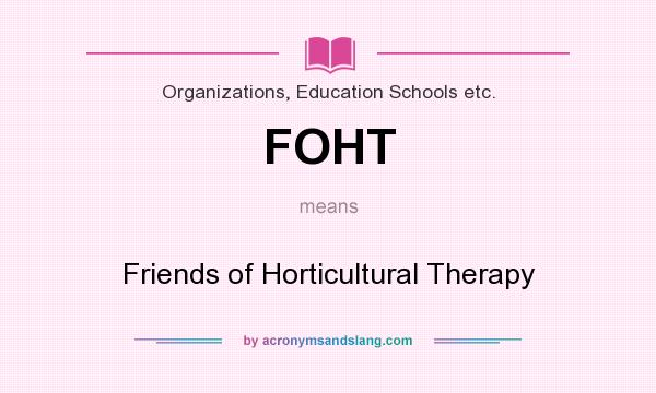What does FOHT mean? It stands for Friends of Horticultural Therapy