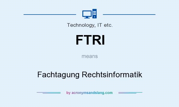 What does FTRI mean? It stands for Fachtagung Rechtsinformatik