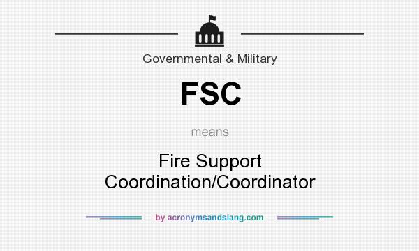 What does FSC mean? It stands for Fire Support Coordination/Coordinator