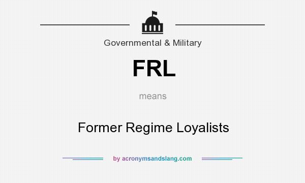 What does FRL mean? It stands for Former Regime Loyalists