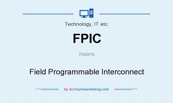 What does FPIC mean? It stands for Field Programmable Interconnect