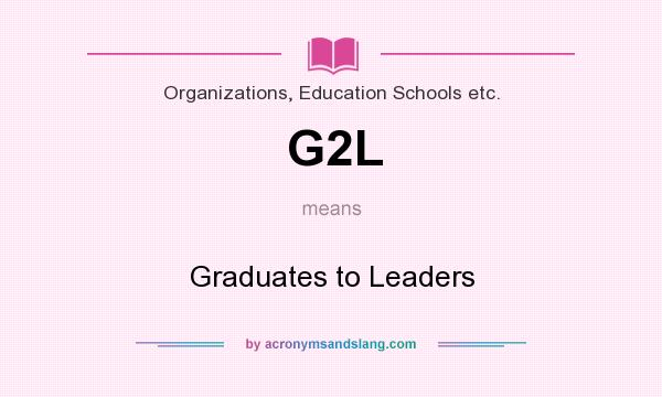 What does G2L mean? It stands for Graduates to Leaders