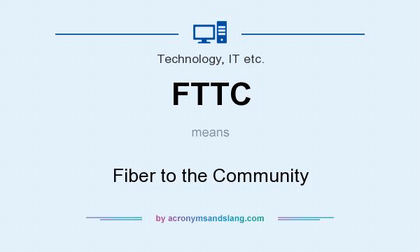 What does FTTC mean? It stands for Fiber to the Community