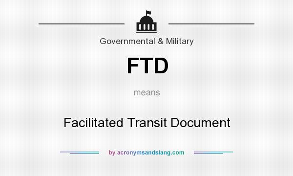What does FTD mean? It stands for Facilitated Transit Document