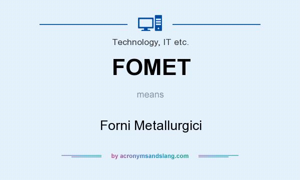 What does FOMET mean? It stands for Forni Metallurgici