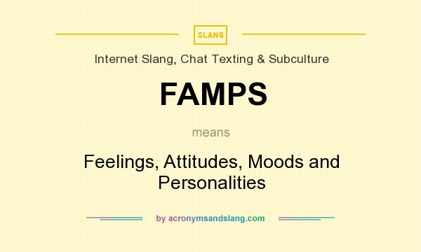 What does FAMPS mean? It stands for Feelings, Attitudes, Moods and Personalities