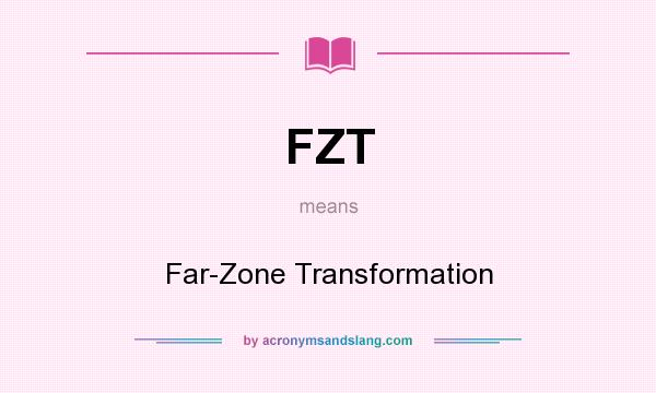 What does FZT mean? It stands for Far-Zone Transformation