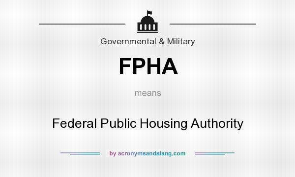 What does FPHA mean? It stands for Federal Public Housing Authority