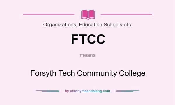 What does FTCC mean? It stands for Forsyth Tech Community College