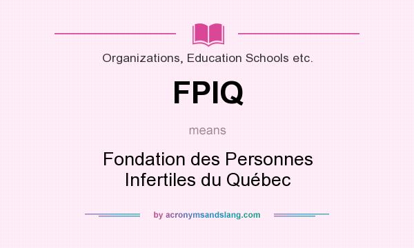 What does FPIQ mean? It stands for Fondation des Personnes Infertiles du Québec