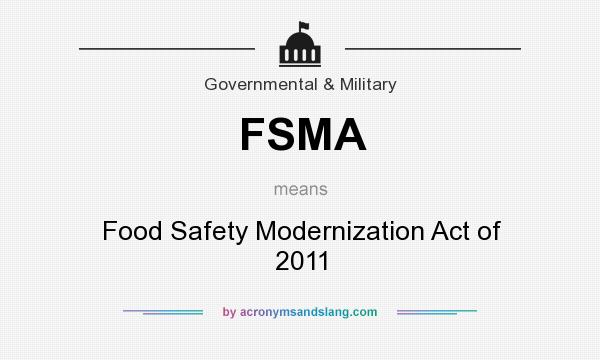 What does FSMA mean? It stands for Food Safety Modernization Act of 2011