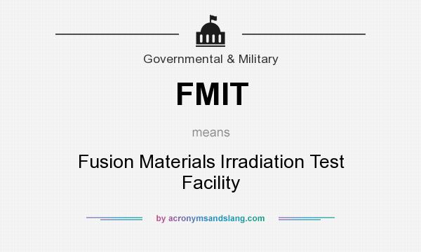 What does FMIT mean? It stands for Fusion Materials Irradiation Test Facility