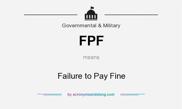 What does FPF mean? It stands for Failure to Pay Fine