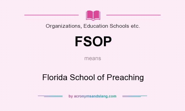 What does FSOP mean? It stands for Florida School of Preaching