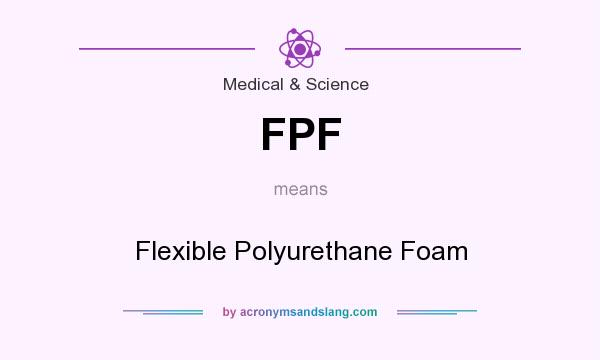 What does FPF mean? It stands for Flexible Polyurethane Foam