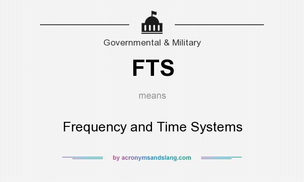 What does FTS mean? It stands for Frequency and Time Systems