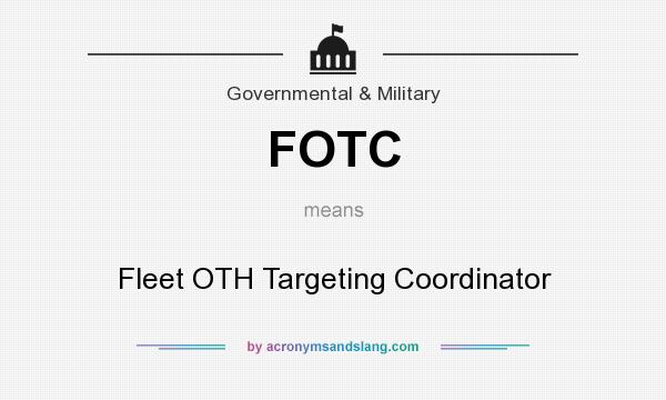 What does FOTC mean? It stands for Fleet OTH Targeting Coordinator
