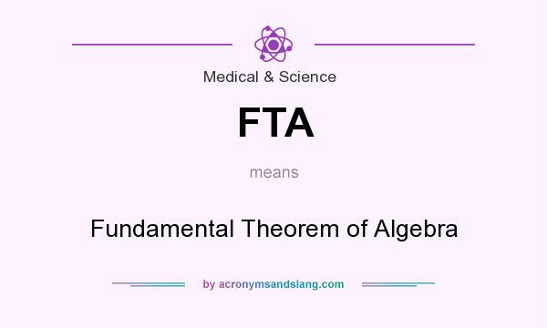 What does FTA mean? It stands for Fundamental Theorem of Algebra