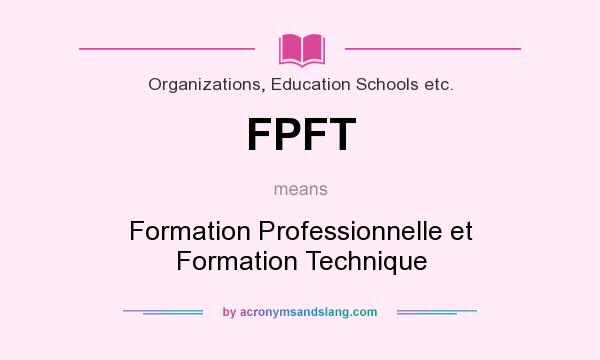 What does FPFT mean? It stands for Formation Professionnelle et Formation Technique