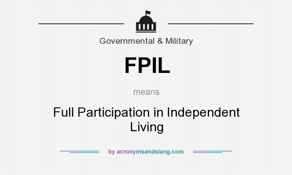 What does FPIL mean? It stands for Full Participation in Independent Living