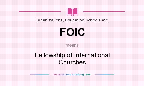 What does FOIC mean? It stands for Fellowship of International Churches