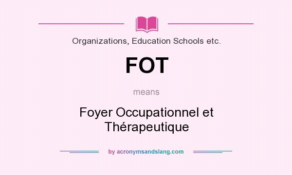 What does FOT mean? It stands for Foyer Occupationnel et Thérapeutique