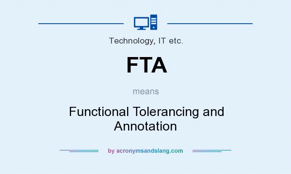 What does FTA mean? It stands for Functional Tolerancing and Annotation