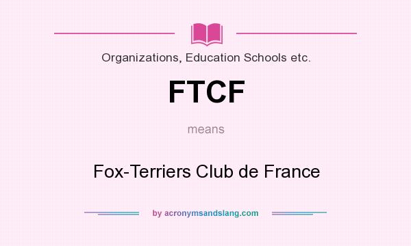 What does FTCF mean? It stands for Fox-Terriers Club de France