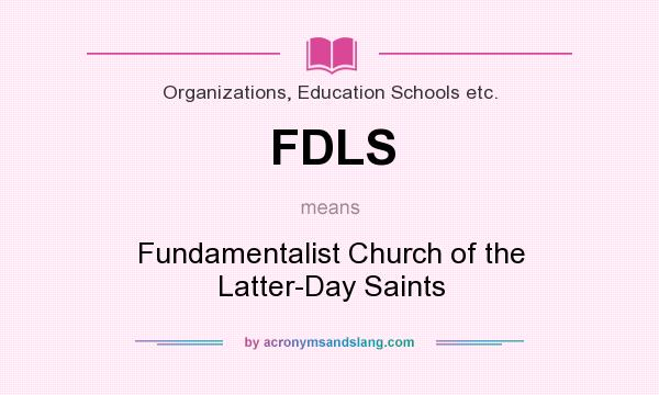 What does FDLS mean? It stands for Fundamentalist Church of the Latter-Day Saints
