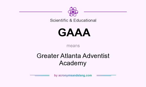 What does GAAA mean? It stands for Greater Atlanta Adventist Academy